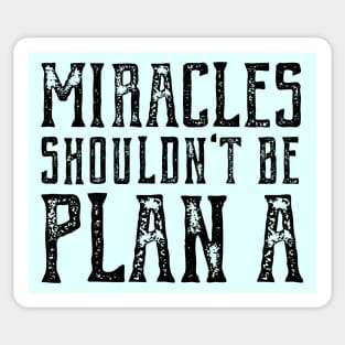 Plain truth: Miracles shouldn't be Plan A (black text) Sticker